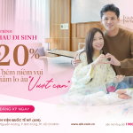CHƯƠNG TRÌNH “RỦ NHAU ĐI SINH” ƯU ĐÃI ĐẾN 20% | THÊM NIỀM VUI, GIẢM LO ÂU “VƯỢT CẠN”