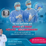 TÁI TẠO SỤN KHỚP GỐI BẰNG KỸ THUẬT NỘI SOI & MICROSURGERY - TỐI ƯU HIỆU QUẢ ĐIỀU TRỊ TỔN THƯƠNG SỤN CHÊM PHỨC TẠP