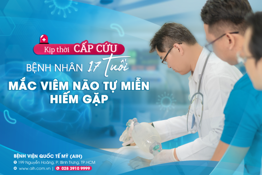 KỊP THỜI CẤP CỨU BỆNH NHÂN 17 TUỔI MẮC VIÊM NÃO TỰ MIỄN HIẾM GẶP