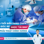 CHÂN BIẾN DẠNG GẬP GÓC 90° ĐƯỢC “TÁI SINH” NHỜ PHẪU THUẬT CHỈNH XƯƠNG