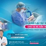 GIÀNH LẠI SỰ SỐNG CHO CỤ BÀ GẦN 100 TUỔI SAU PHẪU THUẬT NÃO THỨC TỈNH
