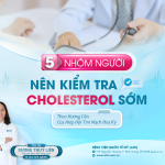 5 NHÓM NGƯỜI NÊN KIỂM TRA CHOLESTEROL SỚM THEO HƯỚNG DẪN CỦA HIỆP HỘI TIM MẠCH HOA KỲ