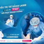 ĐIỀU TRỊ TRĨ BẰNG LASER: ÍT ĐAU, HỒI PHỤC NHANH SAU 1 NGÀY