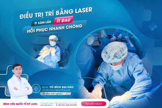 ĐIỀU TRỊ TRĨ BẰNG LASER: ÍT ĐAU, HỒI PHỤC NHANH SAU 1 NGÀY