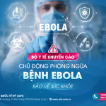 BỆNH EBOLA: KHÔNG HOANG MANG, CHỦ ĐỘNG PHÒNG NGỪA ĐỂ BẢO VỆ SỨC KHỎE