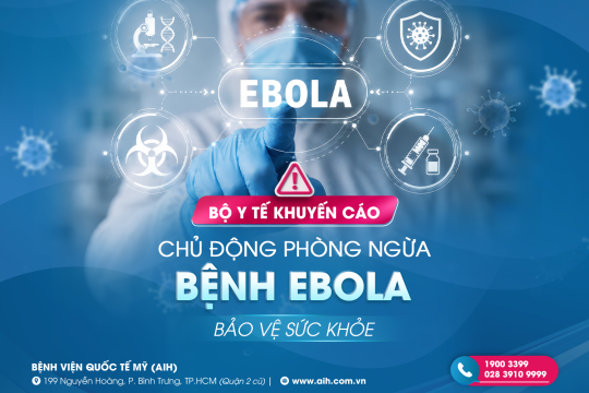 BỆNH EBOLA: KHÔNG HOANG MANG, CHỦ ĐỘNG PHÒNG NGỪA ĐỂ BẢO VỆ SỨC KHỎE