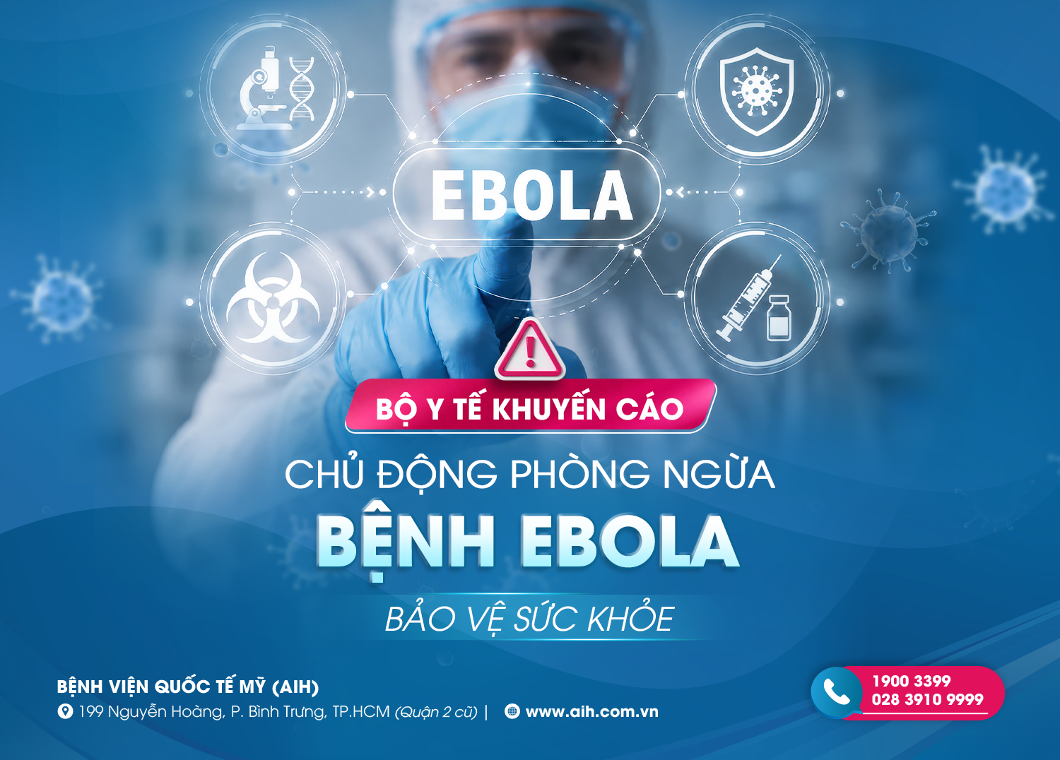 BỆNH EBOLA: KHÔNG HOANG MANG, CHỦ ĐỘNG PHÒNG NGỪA ĐỂ BẢO VỆ SỨC KHỎE
