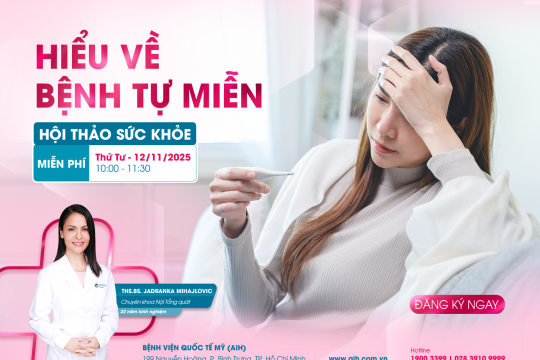 HỘI THẢO SỨC KHỎE: HIỂU VỀ BỆNH LÝ TỰ MIỄN – KHI CƠ THỂ “TẤN CÔNG” CHÍNH MÌNH