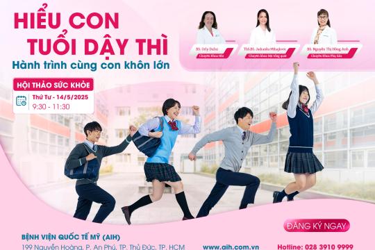 HỘI THẢO SỨC KHỎE: HIỂU CON TUỔI DẬY THÌ – HÀNH TRÌNH CÙNG CON KHÔN LỚN