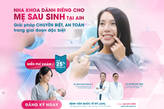 NHA KHOA DÀNH RIÊNG CHO MẸ SAU SINH TẠI AIH - GIẢI PHÁP CHUYÊN BIỆT, AN TOÀN TRONG GIAI ĐOẠN ĐẶC BIỆT