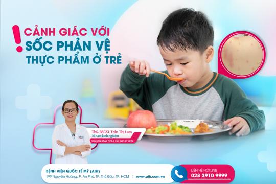 CẢNH GIÁC VỚI SỐC PHẢN VỆ THỰC PHẨM Ở TRẺ