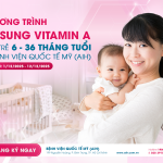 CHƯƠNG TRÌNH BỔ SUNG VITAMIN A ĐỢT 2 CHO TRẺ 6 – 36 THÁNG TUỔI TẠI BỆNH VIỆN QUỐC TẾ MỸ (AIH)