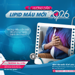 HƯỚNG DẪN LIPID MÁU MỚI 2026: NHỮNG ĐIỀU NGƯỜI BỆNH CẦN BIẾT ĐỂ PHÒNG NGỪA BỆNH TIM MẠCH
