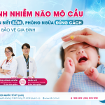 BỆNH NHIỄM NÃO MÔ CẦU: NHẬN BIẾT SỚM, PHÒNG NGỪA ĐÚNG CÁCH ĐỂ BẢO VỆ GIA ĐÌNH
