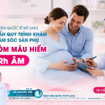BỆNH VIỆN QUỐC TẾ MỸ (AIH) CHUẨN QUY TRÌNH KHÁM VÀ CHĂM SÓC SẢN PHỤ MANG NHÓM MÁU HIẾM (Rh ÂM)
