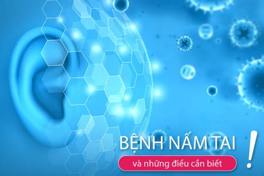 BỆNH NẤM TAI & NHỮNG ĐIỀU CẦN BIẾT