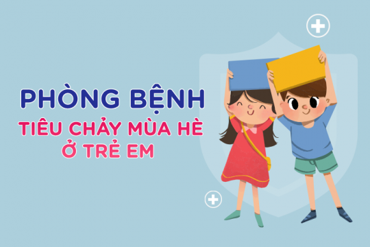BẢO VỆ TRẺ KHỎI BỆNH TIÊU CHẢY MÙA HÈ