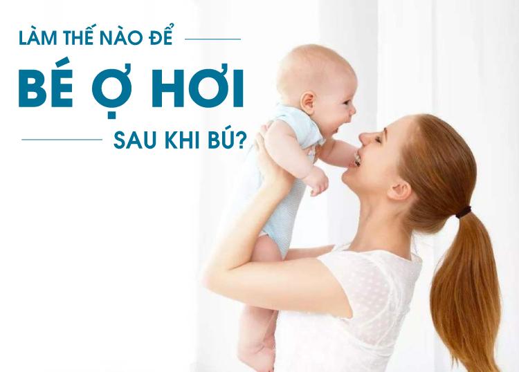 LÀM THẾ NÀO ĐỂ BÉ Ợ HƠI SAU KHI BÚ?