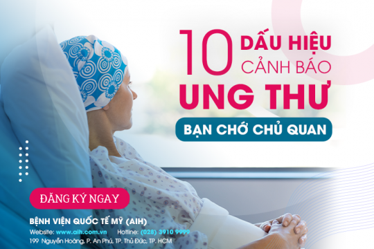 10 DẤU HIỆU CẢNH BÁO UNG THƯ BẠN CHỚ CHỦ QUAN