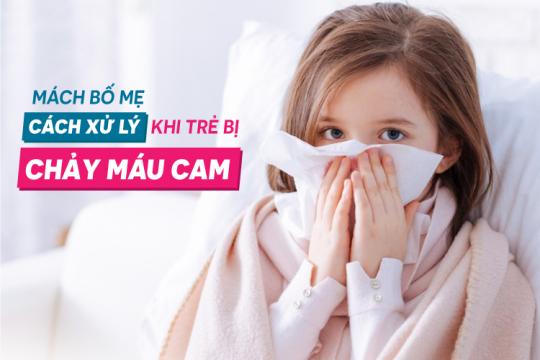 MÁCH BỐ MẸ CÁCH XỬ LÝ KHI TRẺ BỊ CHẢY MÁU CAM