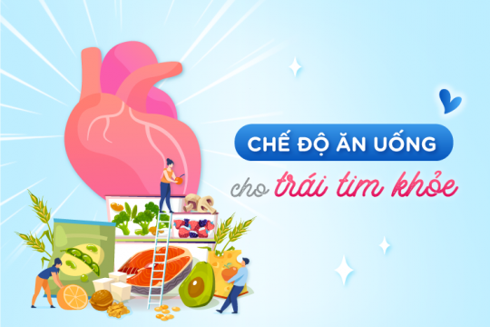 CHẾ ĐỘ ĂN UỐNG CHO TRÁI TIM KHỎE
