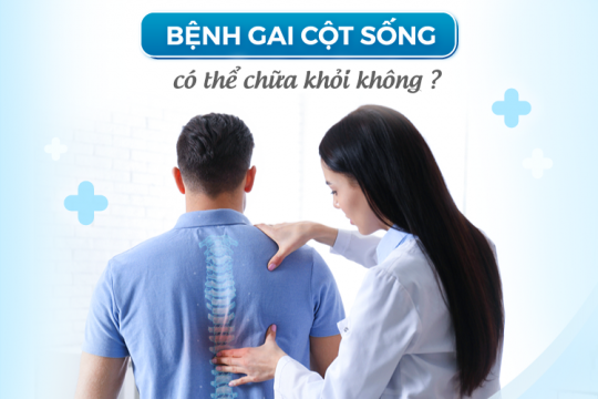 BỆNH GAI CỘT SỐNG CÓ THỂ CHỮA KHỎI KHÔNG?