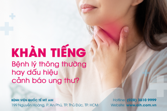 KHÀN TIẾNG: BỆNH LÝ THÔNG THƯỜNG HAY DẤU HIỆU CẢNH BÁO UNG THƯ?
