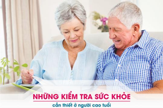 NHỮNG KIỂM TRA SỨC KHỎE CẦN THIẾT Ở NGƯỜI CAO TUỔI
