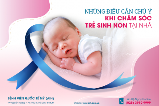 NHỮNG ĐIỀU CẦN CHÚ Ý KHI CHĂM SÓC TRẺ SINH NON TẠI NHÀ