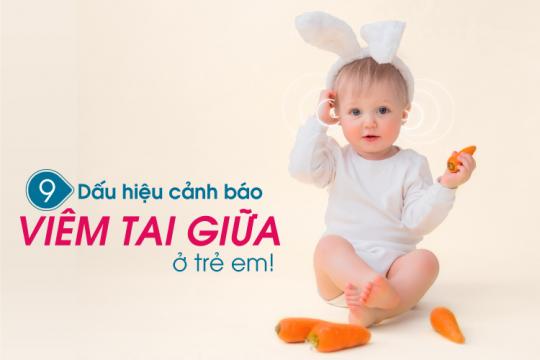 CẢNH BÁO 9 DẤU HIỆU CỦA BỆNH VIÊM TAI GIỮA Ở TRẺ EM!