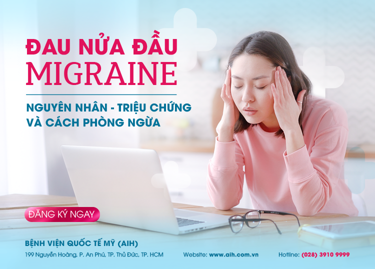 ĐAU NỬA ĐẦU MIGRAINE | NGUYÊN NHÂN – TRIỆU CHỨNG VÀ CÁCH PHÒNG NGỪA