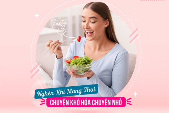 NGHÉN KHI MANG THAI: CHUYỆN KHÓ HÓA CHUYỆN NHỎ