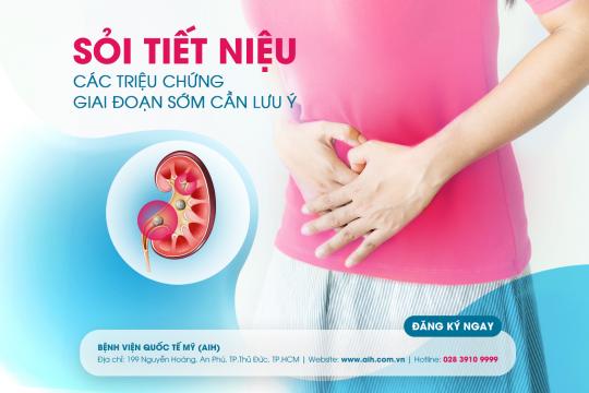 SỎI TIẾT NIỆU: CÁC TRIỆU CHỨNG GIAI ĐOẠN SỚM CẦN LƯU Ý