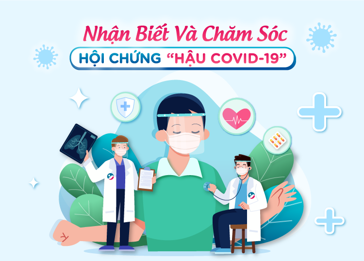 NHẬN BIẾT VÀ CHĂM SÓC HỘI CHỨNG “HẬU COVID-19”
