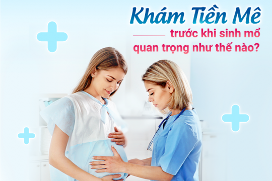 KHÁM TIỀN MÊ TRƯỚC KHI SINH MỔ QUAN TRỌNG NHƯ THẾ NÀO?