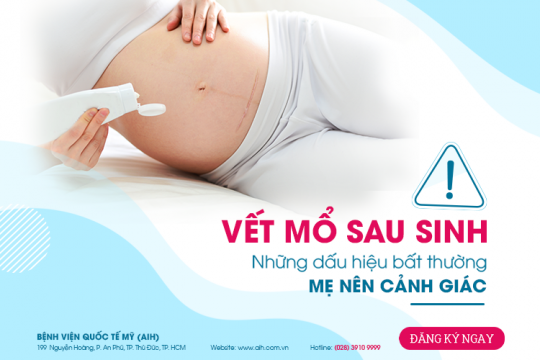 VẾT MỔ SAU SINH: NHỮNG DẤU HIỆU BẤT THƯỜNG MẸ NÊN CẢNH GIÁC