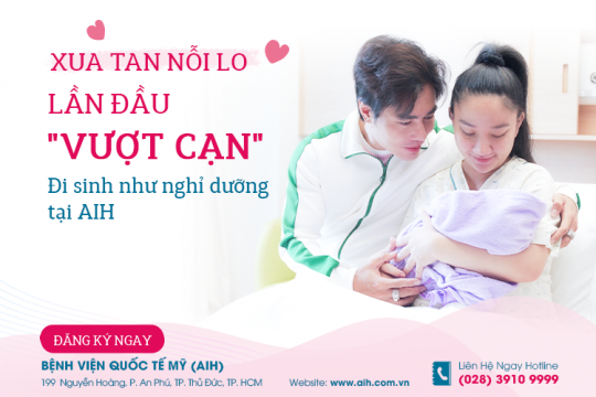 XUA TAN NỖI LO LẦN ĐẦU "VƯỢT CẠN" ĐI SINH NHƯ NGHỈ DƯỠNG TẠI AIH