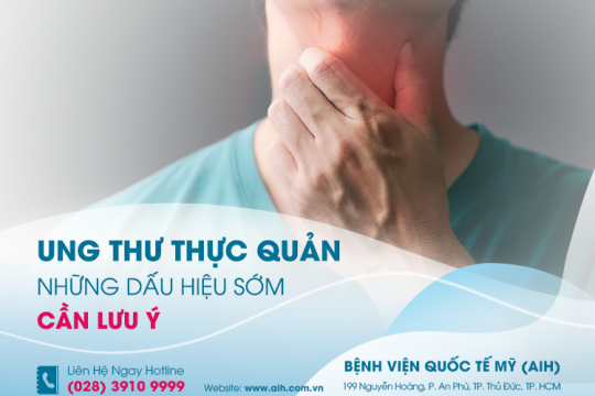 NHỮNG DẤU HIỆU SỚM CỦA UNG THƯ THỰC QUẢN CẦN LƯU Ý