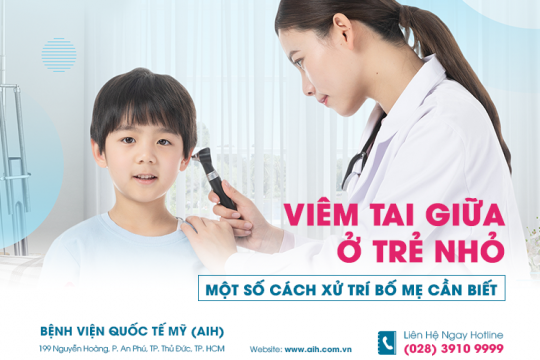 VIÊM TAI GIỮA Ở TRẺ NHỎ: MỘT SỐ CÁCH XỬ TRÍ BỐ MẸ CẦN BIẾT 
