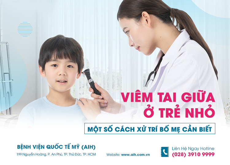 VIÊM TAI GIỮA Ở TRẺ NHỎ: MỘT SỐ CÁCH XỬ TRÍ BỐ MẸ CẦN BIẾT 