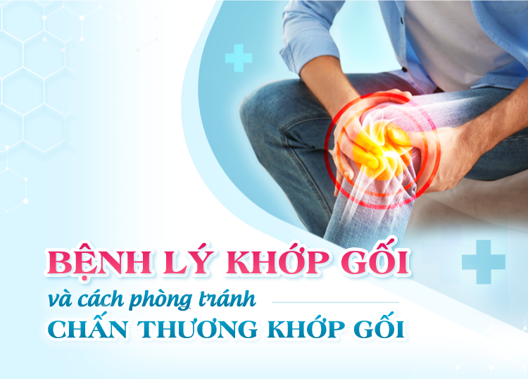 BỆNH LÝ KHỚP GỐI VÀ CÁCH PHÒNG TRÁNH CHẤN THƯƠNG KHỚP GỐI