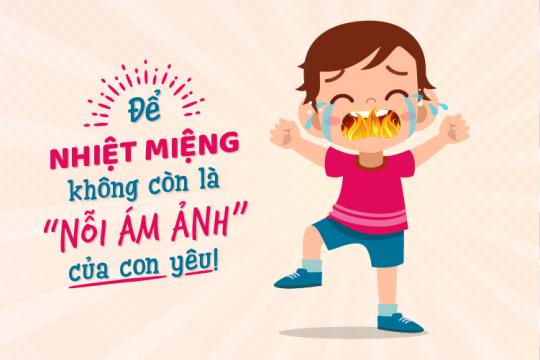 ĐỂ NHIỆT MIỆNG KHÔNG CÒN LÀ “NỖI ÁM ẢNH” CỦA CON YÊU!