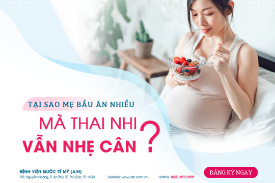 TẠI SAO MẸ BẦU ĂN NHIỀU MÀ THAI NHI VẪN NHẸ CÂN?