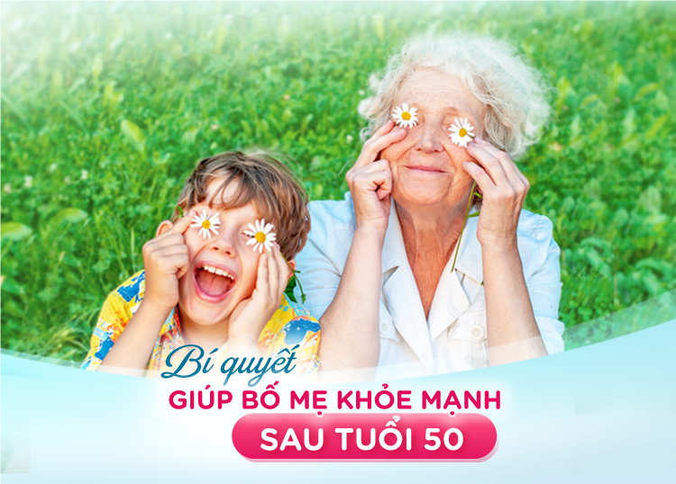 BÍ QUYẾT GIÚP BỐ MẸ KHỎE MẠNH SAU TUỔI 50