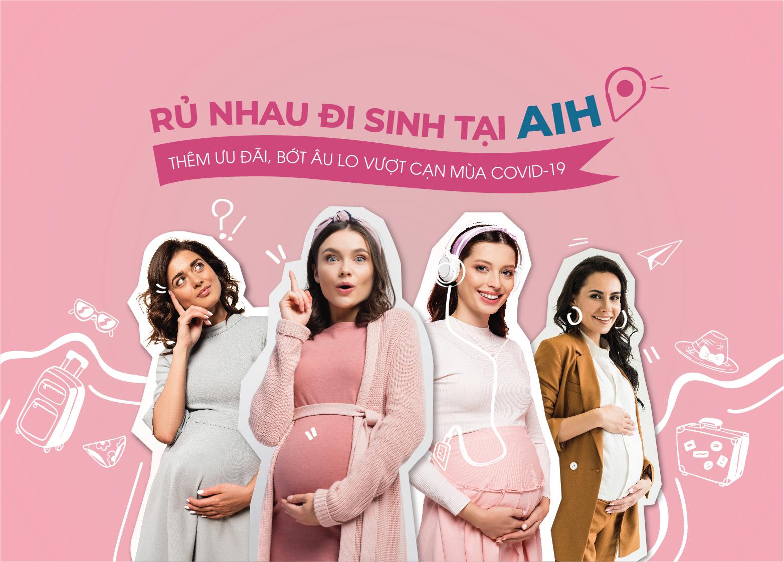 RỦ NHAU ĐI SINH TẠI AIH – BỆNH VIỆN AN TOÀN MÙA DỊCH