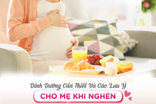 DINH DƯỠNG CẦN THIẾT VÀ CÁC LƯU Ý CHO MẸ KHI NGHÉN
