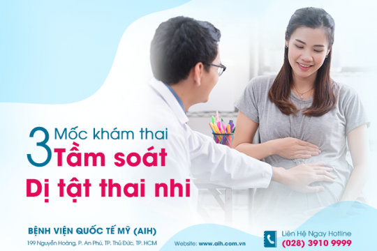 3 MỐC THAI KỲ QUAN TRỌNG ĐỂ SỚM PHÁT HIỆN DỊ TẬT THAI NHI