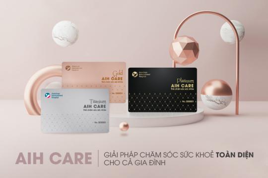 AIH CARE – SẢN PHẨM CHĂM SÓC SỨC KHOẺ TIỆN ÍCH CHO CẢ GIA ĐÌNH ĐẾN TỪ BỆNH VIỆN QUỐC TẾ MỸ (AIH)