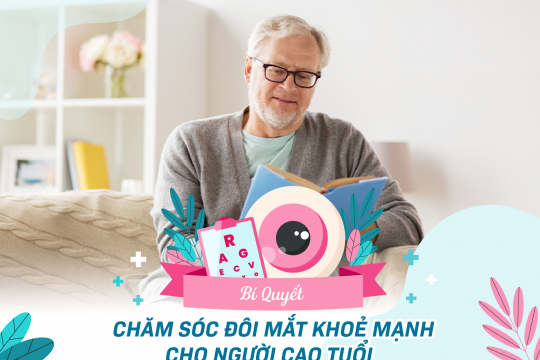 BÍ QUYẾT CHĂM SÓC ĐÔI MẮT KHOẺ MẠNH CHO NGƯỜI CAO TUỔI