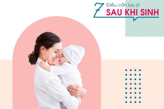 7 ĐIỀU LƯU Ý SAU KHI SINH